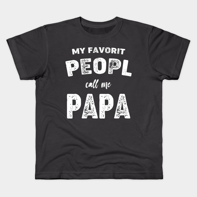 Papa Shirt Sayings, Grandpa Shirt, Funny Papa Shirt, Gift For Grandpa, Fathers Day, Funny Shirt For PAPA  My Favorite People Call me Papa Kids T-Shirt by Terrybogard97